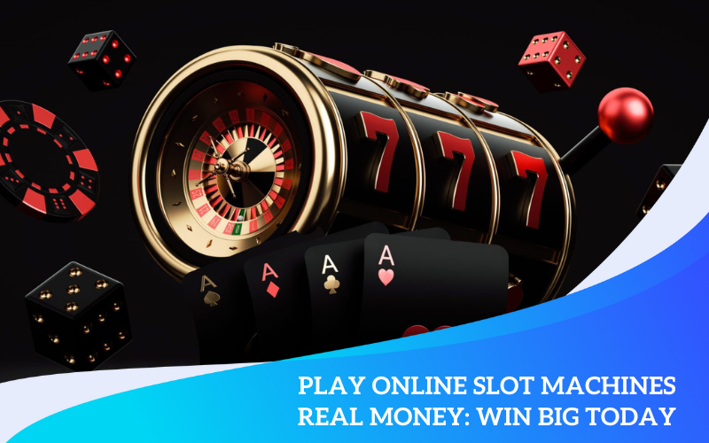 Play Online Slot Machines Real Money: Win Big Today